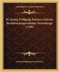 Cover image for M. Georg Wolfgang Panzers Aelteste Buchdruckergeschichte Neurnbergs (1789)