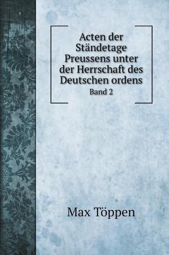 Cover image for Acten der Standetage Preussens unter der Herrschaft des Deutschen ordens: Band 2