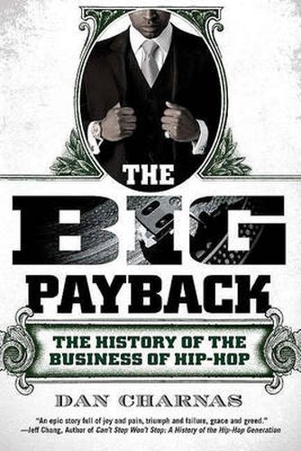 Cover image for The Big Payback: The History of the Business of Hip-Hop