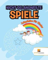 Cover image for Nicht Gelangweilte Spiele: Labyrinthe Fur Kinder