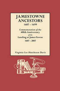 Cover image for Jamestowne Ancestors, 1607-1699. Commemoration of the 400th Anniversary of the Landing at James Towne, 1607-2007