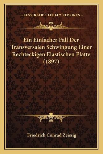 Cover image for Ein Einfacher Fall Der Transversalen Schwingung Einer Rechteckigen Elastischen Platte (1897)