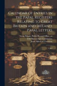 Cover image for Calendar of Entries in the Papal Registers Relating to Great Britain and Ireland. Papal Letters