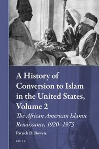 Cover image for A History of Conversion to Islam in the United States, Volume 2: The African American Islamic Renaissance, 1920-1975