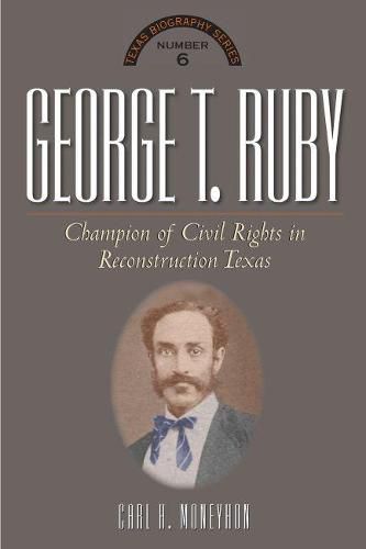 Cover image for George T. Ruby: Champion of Equal Rights in Reconstruction Texas