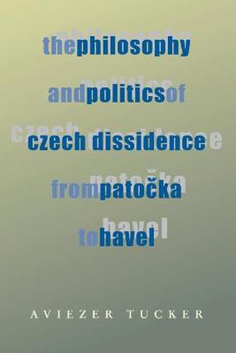 Cover image for Philosophy and Politics of Czech Dissidence from Patocka to Havel, The