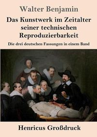 Cover image for Das Kunstwerk im Zeitalter seiner technischen Reproduzierbarkeit (Grossdruck): Die drei deutschen Fassungen in einem Band