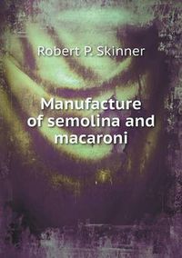 Cover image for Manufacture of semolina and macaroni