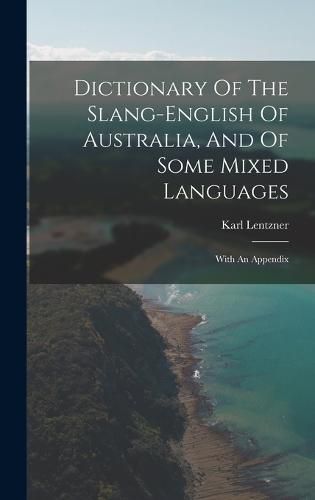 Cover image for Dictionary Of The Slang-english Of Australia, And Of Some Mixed Languages