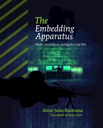 Cover image for The Embedding Apparatus: Media Surveillance during the Iraq War