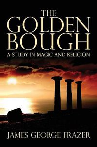 Cover image for The Golden Bough: A Study of Magic and Religion