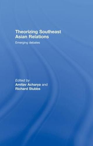 Cover image for Theorizing Southeast Asian Relations: Emerging Debates