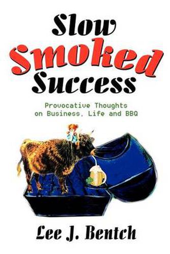 Cover image for Slow Smoked Success: Provocative Thoughts on Business, Life and BBQ