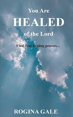 Cover image for You Are Healed of the Lord: Find Your Healing Process...