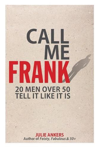 Cover image for Call Me Frank: 20 men over 50 tell it like it is