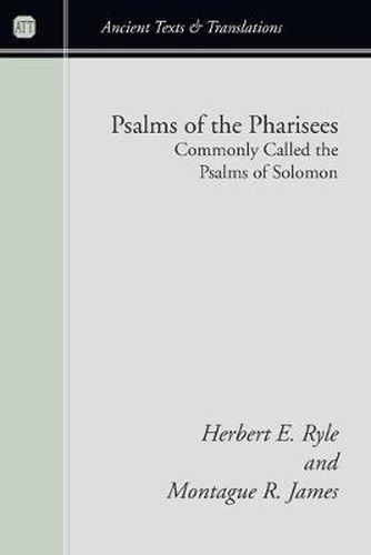 Psalms of the Pharisees, Commonly Called the Psalms of Solomon: The Text Newly Revised from All the Mss.