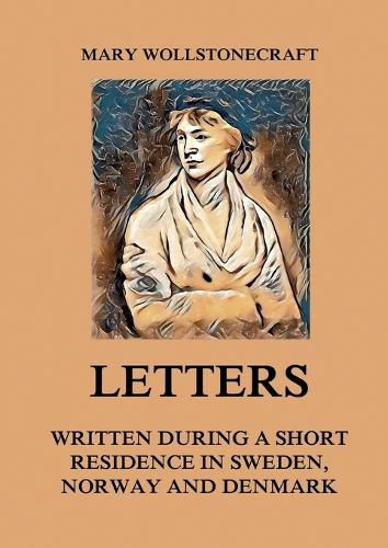 Cover image for Letters written during a short residence in Sweden, Norway and Denmark