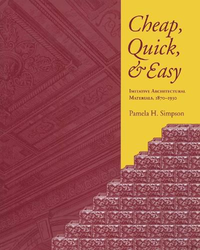 Cover image for Cheap, Quick, and Easy: Imitative Architectural Materials