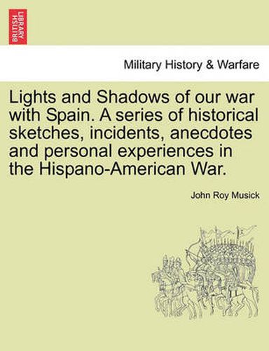 Cover image for Lights and Shadows of Our War with Spain. a Series of Historical Sketches, Incidents, Anecdotes and Personal Experiences in the Hispano-American War.