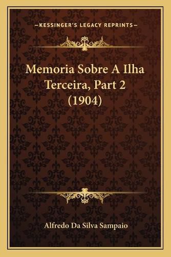 Cover image for Memoria Sobre a Ilha Terceira, Part 2 (1904)