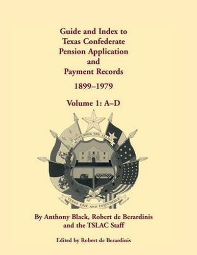 Cover image for Guide and Index to Texas Confederate Pension Application and Payment Records, 1899-1979, Volume 1, A-D