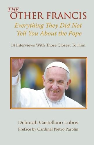 Cover image for The Other Francis: Everything They Did Not Tell You About the Pope