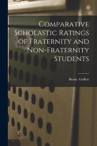 Cover image for Comparative Scholastic Ratings of Fraternity and Non-fraternity Students