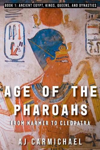 Cover image for Age of the Pharoahs, from Narmer to Cleopatra