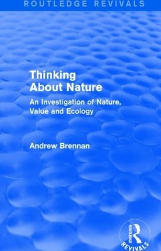 Cover image for Thinking about Nature (Routledge Revivals): An Investigation of Nature, Value and Ecology