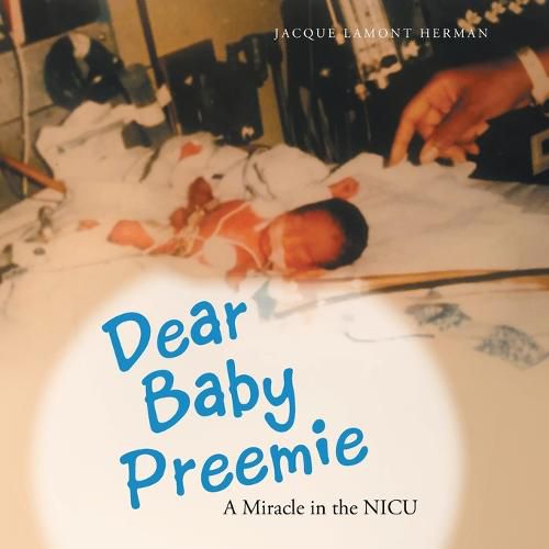 Cover image for Dear Baby Preemie: A Miracle in the Nicu