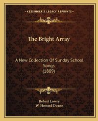 Cover image for The Bright Array: A New Collection of Sunday School Songs (1889)