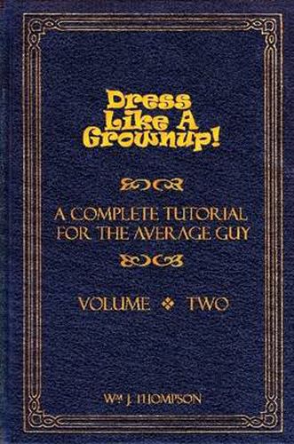 Cover image for Dress Like A Grownup! A Complete Tutorial for the Average Guy, Volume Two