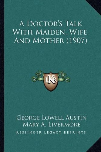 A Doctor's Talk with Maiden, Wife, and Mother (1907)