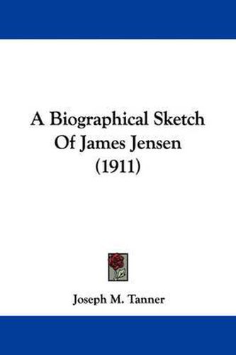 Cover image for A Biographical Sketch of James Jensen (1911)