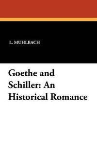 Cover image for Goethe and Schiller: An Historical Romance