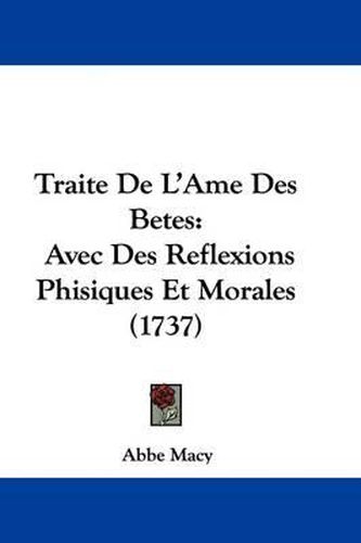 Cover image for Traite de L'Ame Des Betes: Avec Des Reflexions Phisiques Et Morales (1737)