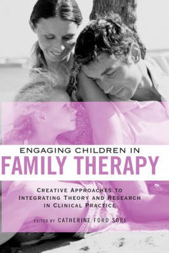 Cover image for Engaging Children in Family Therapy: Creative Approaches to Integrating Theory and Research in Clinical  Practice