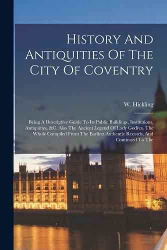 Cover image for History And Antiquities Of The City Of Coventry