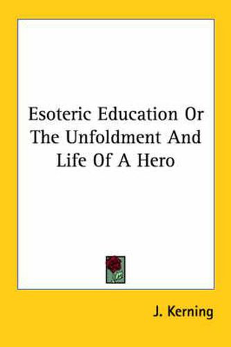 Cover image for Esoteric Education or the Unfoldment and Life of a Hero