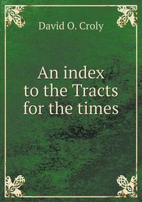 Cover image for An index to the Tracts for the times