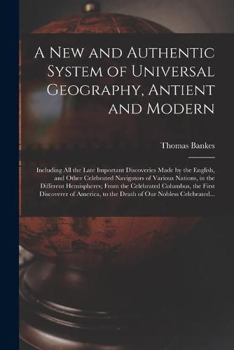 Cover image for A New and Authentic System of Universal Geography, Antient and Modern [microform]