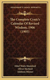 Cover image for The Complete Cynic's Calendar of Revised Wisdom, 1906 (1905)