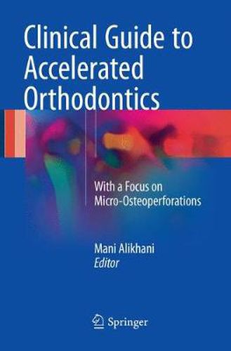 Cover image for Clinical Guide to Accelerated Orthodontics: With a Focus on Micro-Osteoperforations