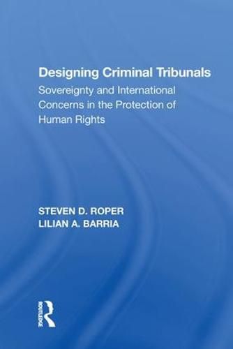 Cover image for Designing Criminal Tribunals: Sovereignty and International Concerns in the Protection of Human Rights