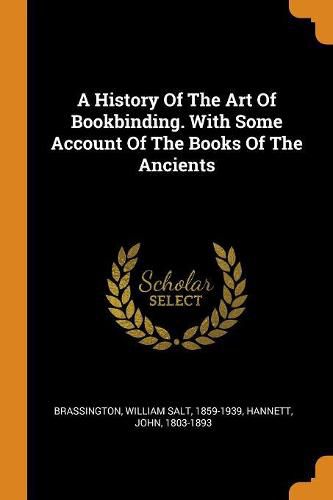 A History of the Art of Bookbinding. with Some Account of the Books of the Ancients