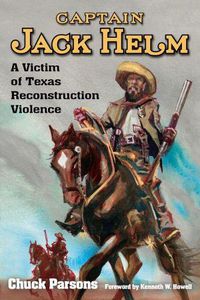 Cover image for Captain Jack Helm: A Victim of Texas Reconstruction Violence