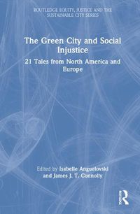 Cover image for The Green City and Social Injustice: 21 Tales from North America and Europe