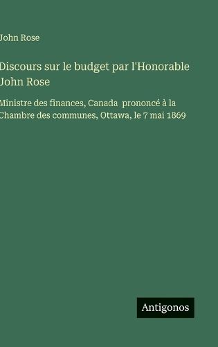 Cover image for Discours sur le budget par l'Honorable John Rose