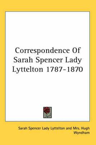 Cover image for Correspondence of Sarah Spencer Lady Lyttelton 1787-1870