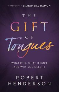 Cover image for The Gift of Tongues - What It Is, What It Isn"t and Why You Need It